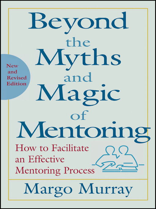 Title details for Beyond the Myths and Magic of Mentoring by Margo Murray - Available